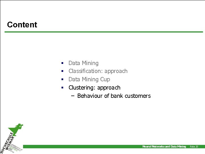 Content § § Data Mining Classification: approach Data Mining Cup Clustering: approach – Behaviour
