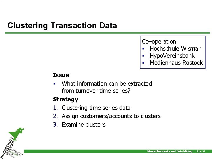 Clustering Transaction Data Co–operation § Hochschule Wismar § Hypo. Vereinsbank § Medienhaus Rostock Issue