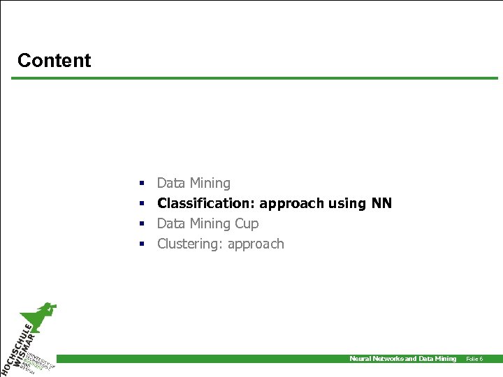 Content § § Data Mining Classification: approach using NN Data Mining Cup Clustering: approach