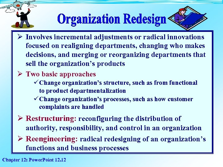 Ø Involves incremental adjustments or radical innovations focused on realigning departments, changing who makes