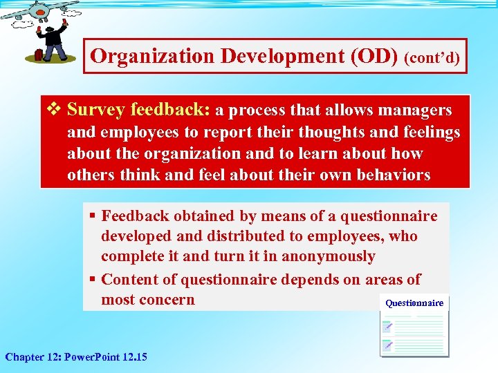 Organization Development (OD) (cont’d) v Survey feedback: a process that allows managers and employees