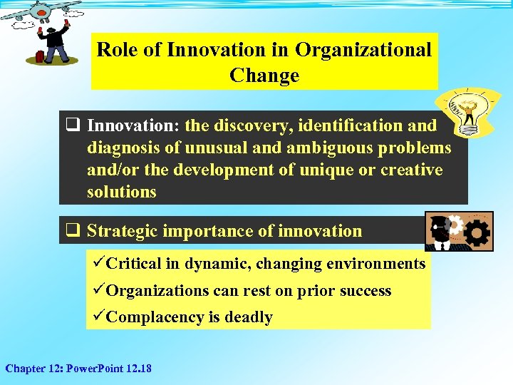 Role of Innovation in Organizational Change q Innovation: the discovery, identification and diagnosis of