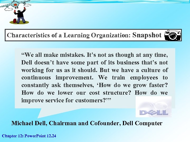 Characteristics of a Learning Organization: Snapshot “We all make mistakes. It’s not as though