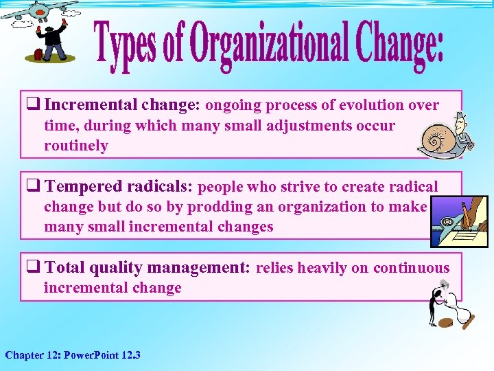 q Incremental change: ongoing process of evolution over time, during which many small adjustments