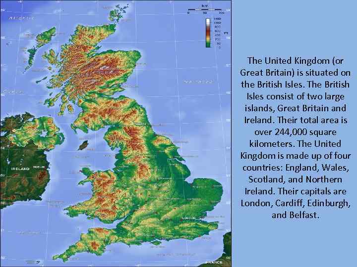 The United Kingdom (or Great Britain) is situated on the British Isles. The British
