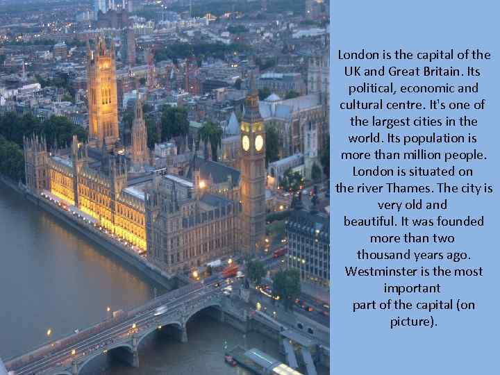 London is the capital of the UK and Great Britain. Its political, economic and