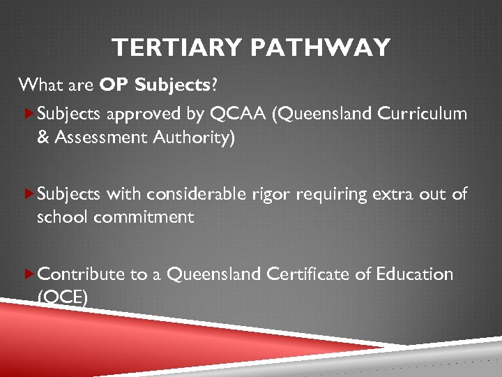 TERTIARY PATHWAY What are OP Subjects? Subjects approved by QCAA (Queensland Curriculum & Assessment