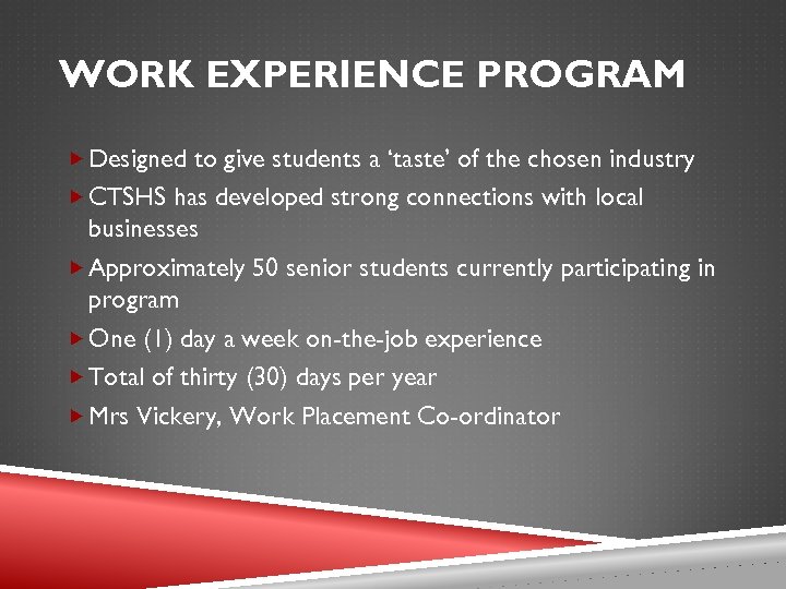 WORK EXPERIENCE PROGRAM Designed to give students a ‘taste’ of the chosen industry CTSHS