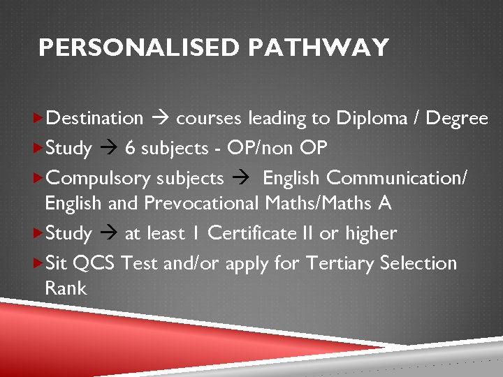 PERSONALISED PATHWAY Destination courses leading to Diploma / Degree Study 6 subjects - OP/non