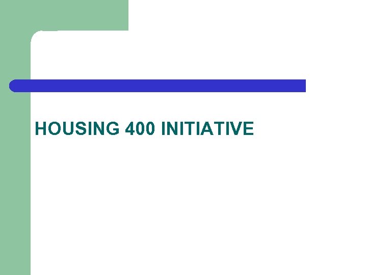 HOUSING 400 INITIATIVE 