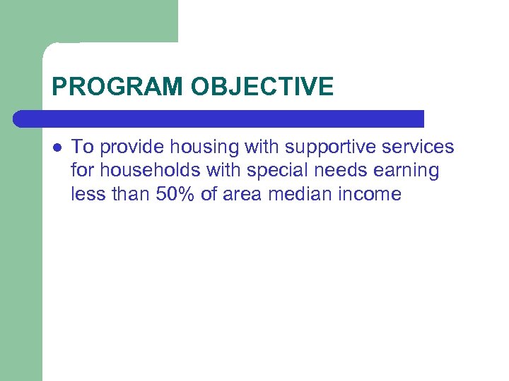 PROGRAM OBJECTIVE l To provide housing with supportive services for households with special needs
