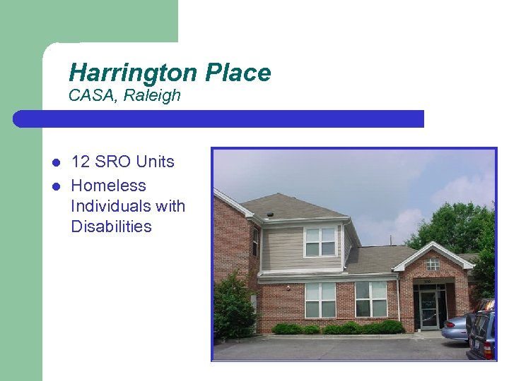 Harrington Place CASA, Raleigh l l 12 SRO Units Homeless Individuals with Disabilities 