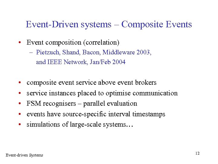 Event-Driven systems – Composite Events • Event composition (correlation) – Pietzuch, Shand, Bacon, Middleware