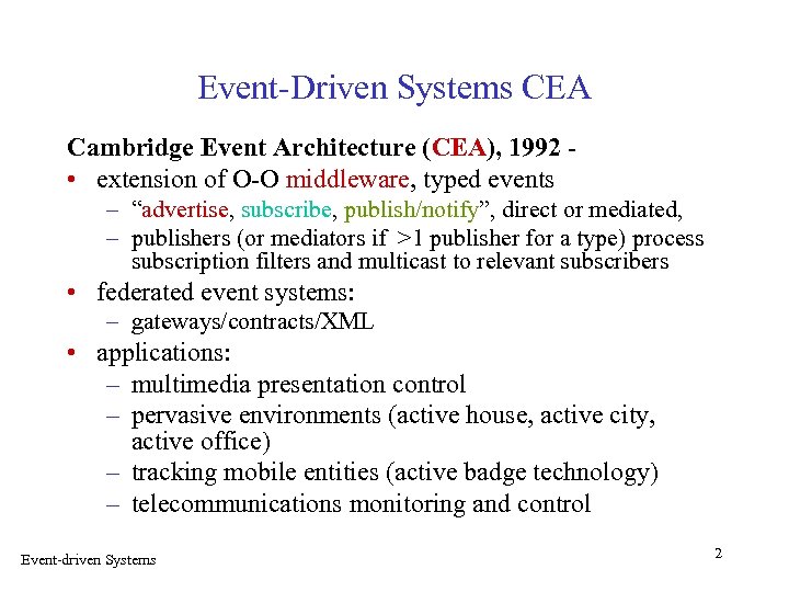 Event-Driven Systems CEA Cambridge Event Architecture (CEA), 1992 • extension of O-O middleware, typed