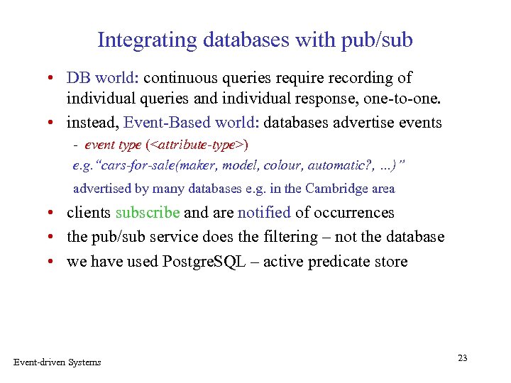 Integrating databases with pub/sub • DB world: continuous queries require recording of individual queries