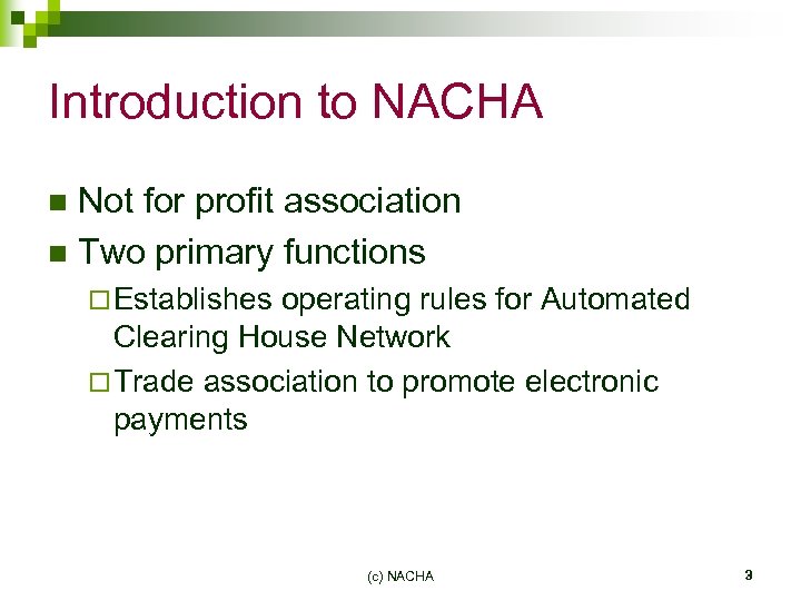 Introduction to NACHA Not for profit association n Two primary functions n ¨ Establishes
