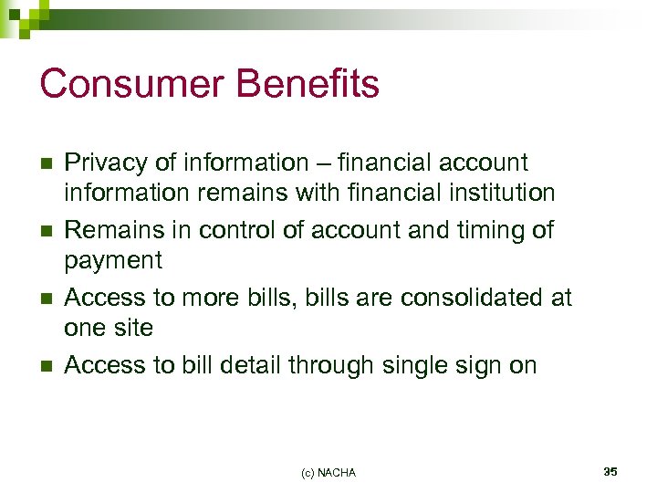 Consumer Benefits n n Privacy of information – financial account information remains with financial