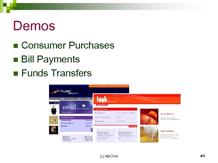 Demos Consumer Purchases n Bill Payments n Funds Transfers n (c) NACHA 41 