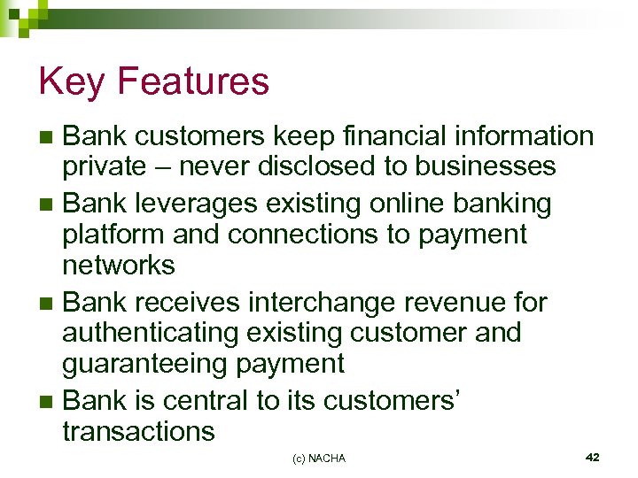 Key Features Bank customers keep financial information private – never disclosed to businesses n