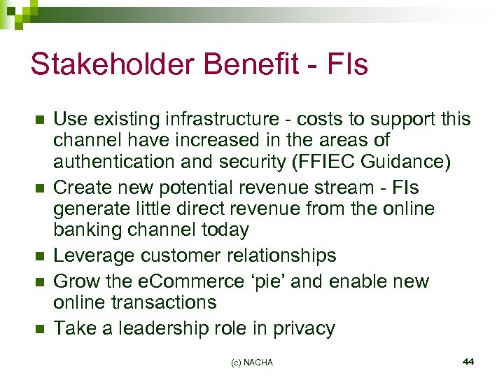 Stakeholder Benefit - FIs n n n Use existing infrastructure - costs to support