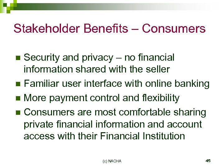 Stakeholder Benefits – Consumers Security and privacy – no financial information shared with the