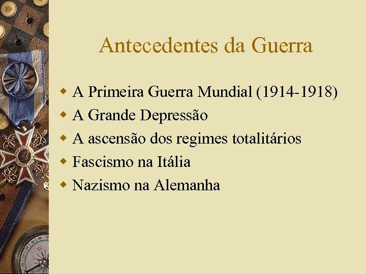 Antecedentes da Guerra w A Primeira Guerra Mundial (1914 -1918) w A Grande Depressão