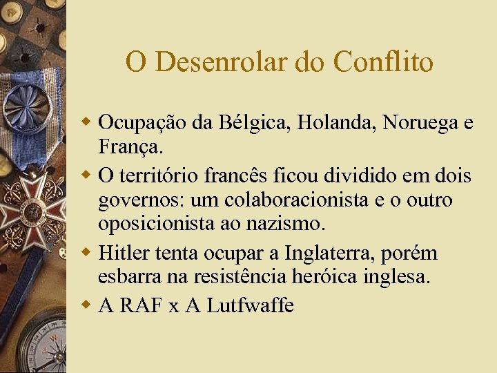 O Desenrolar do Conflito w Ocupação da Bélgica, Holanda, Noruega e França. w O