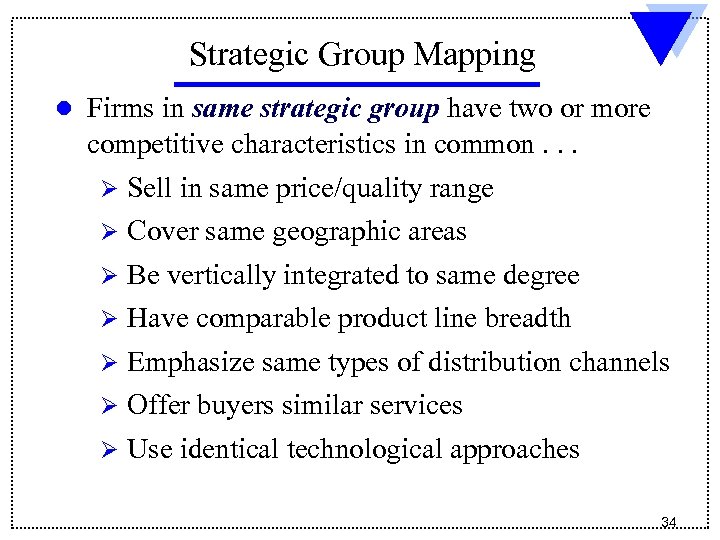 Strategic Group Mapping l Firms in same strategic group have two or more competitive