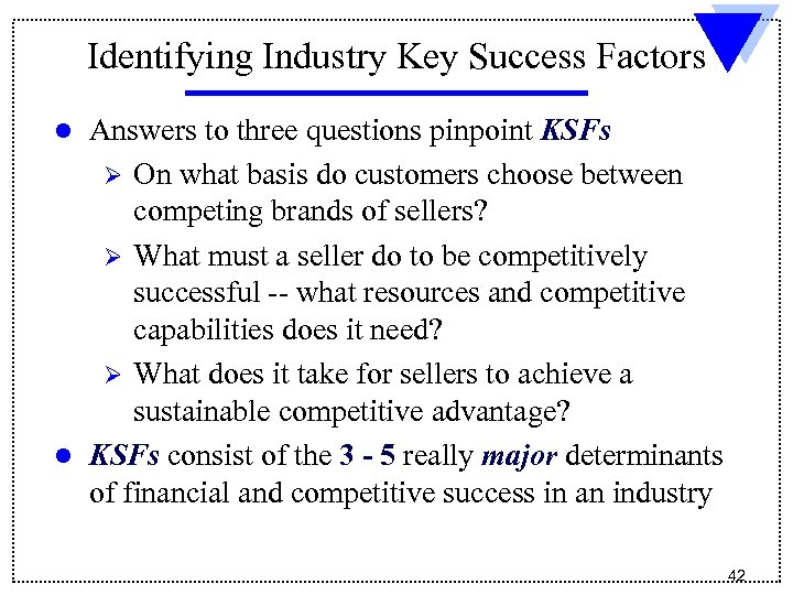 Identifying Industry Key Success Factors l l Answers to three questions pinpoint KSFs Ø