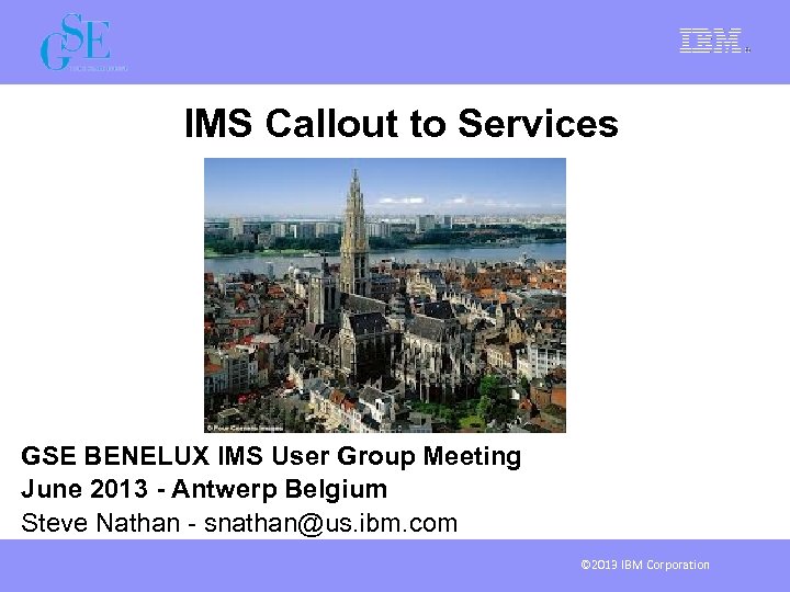 IMS Callout to Services GSE BENELUX IMS User Group Meeting The (R)Evolution Continues June