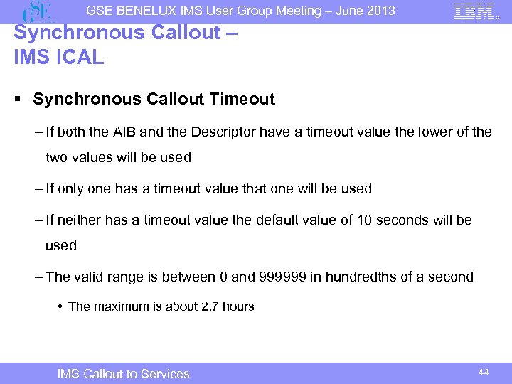 GSE BENELUX IMS User Group Meeting – June 2013 Synchronous Callout – IMS ICAL