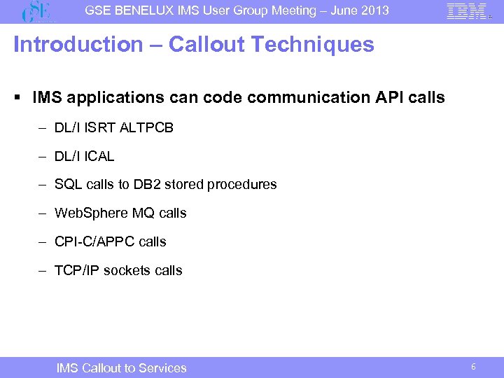 GSE BENELUX IMS User Group Meeting – June 2013 Introduction – Callout Techniques §