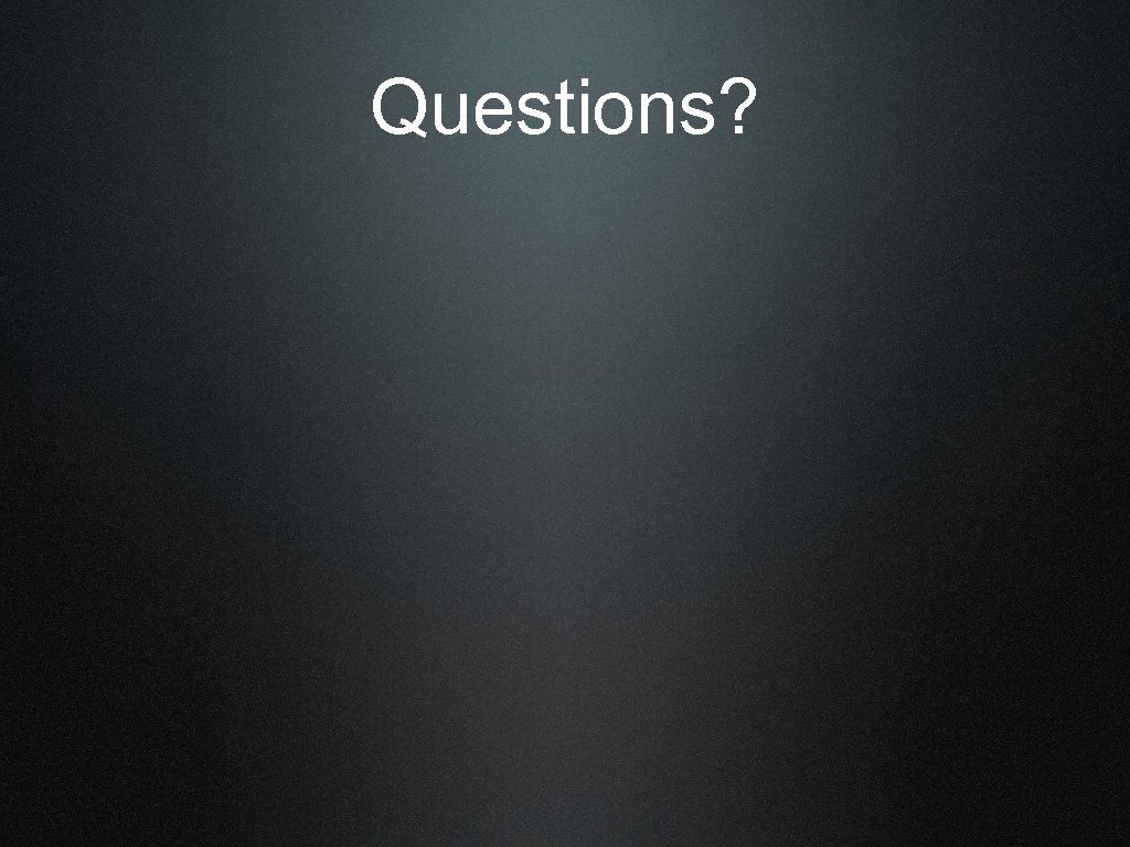 Questions? 