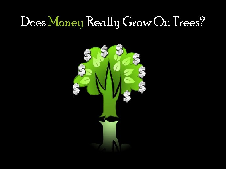 Does Money Really Grow On Trees? 