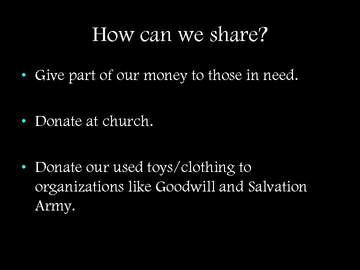 How can we share? • Give part of our money to those in need.