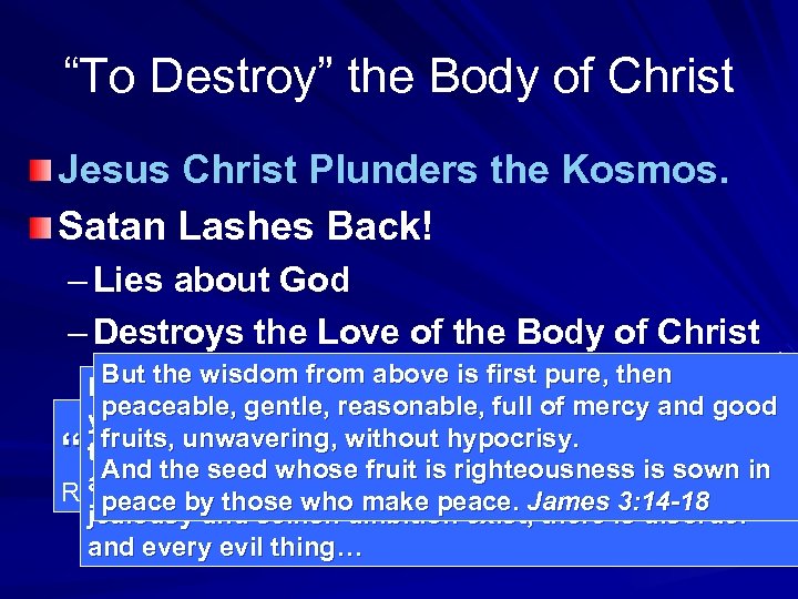 “To Destroy” the Body of Christ Jesus Christ Plunders the Kosmos. Satan Lashes Back!