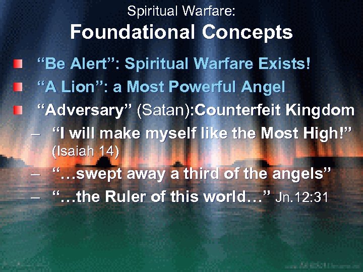 Spiritual Warfare: Foundational Concepts “Be Alert”: Spiritual Warfare Exists! “A Lion”: a Most Powerful