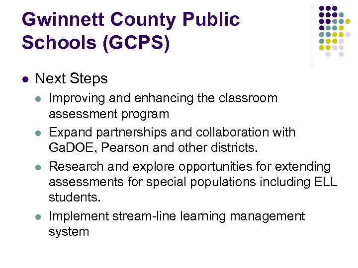Gwinnett County Public Schools (GCPS) l Next Steps l l Improving and enhancing the