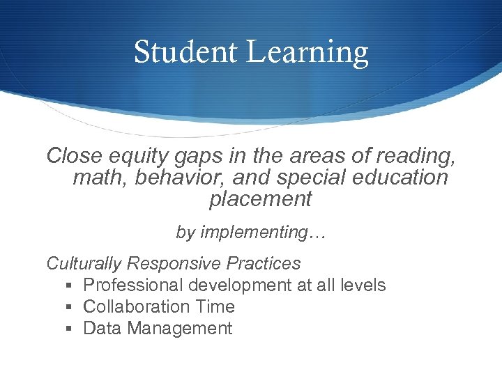 Student Learning Close equity gaps in the areas of reading, math, behavior, and special