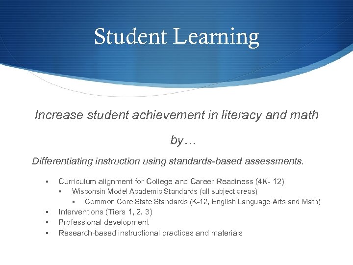 Student Learning Increase student achievement in literacy and math by… Differentiating instruction using standards-based