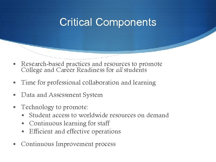 Critical Components § Research-based practices and resources to promote College and Career Readiness for
