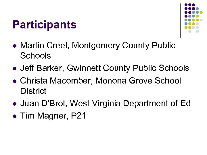 Participants l l l Martin Creel, Montgomery County Public Schools Jeff Barker, Gwinnett County