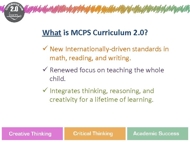 What is MCPS Curriculum 2. 0? ü New Internationally-driven standards in math, reading, and