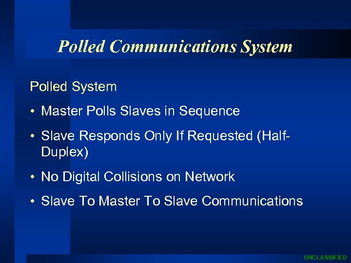 Polled Communications System Polled System • Master Polls Slaves in Sequence • Slave Responds