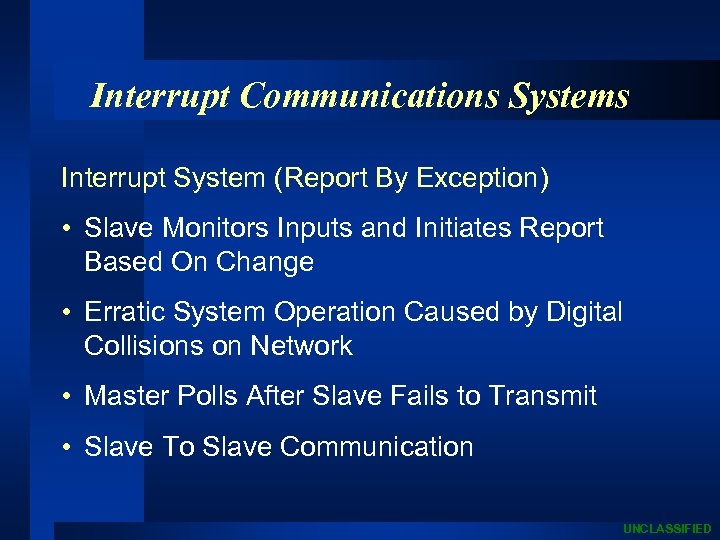 Interrupt Communications Systems Interrupt System (Report By Exception) • Slave Monitors Inputs and Initiates