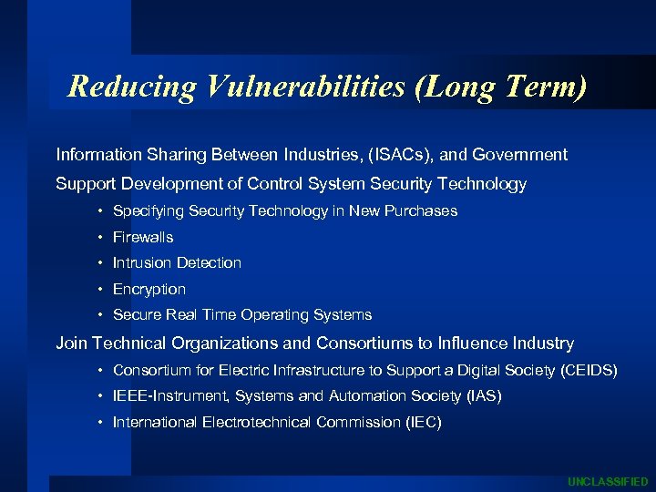 Reducing Vulnerabilities (Long Term) Information Sharing Between Industries, (ISACs), and Government Support Development of