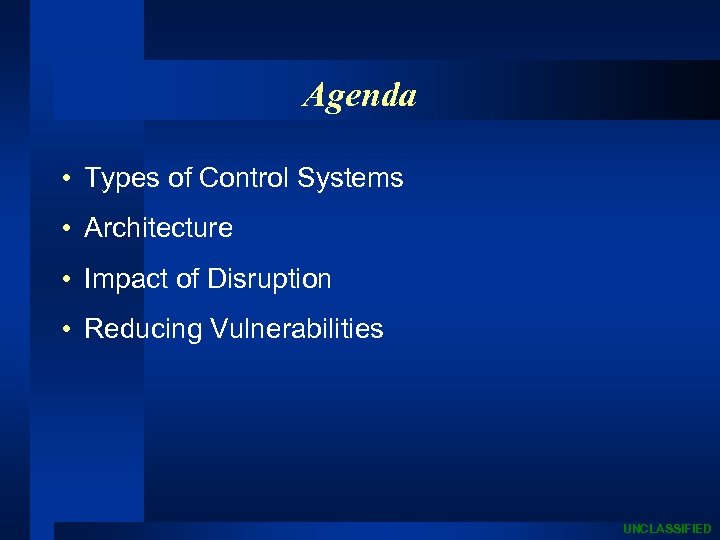 Agenda • Types of Control Systems • Architecture • Impact of Disruption • Reducing