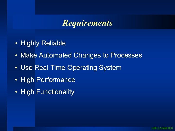 Requirements • Highly Reliable • Make Automated Changes to Processes • Use Real Time