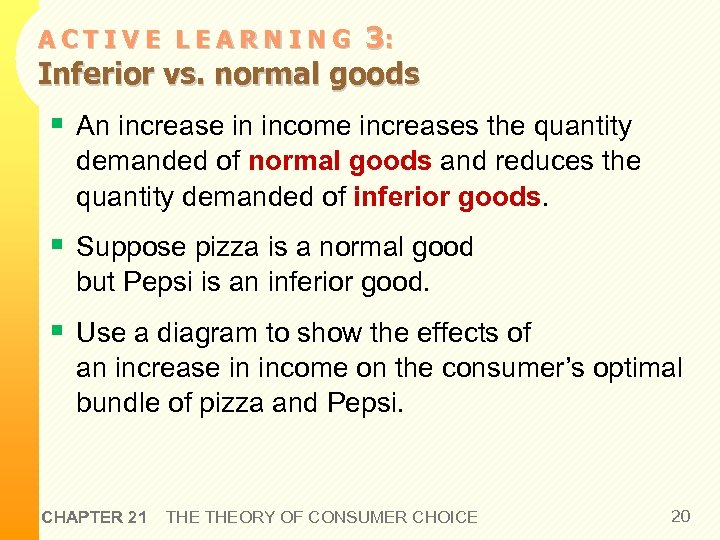 3: Inferior vs. normal goods ACTIVE LEARNING § An increase in income increases the