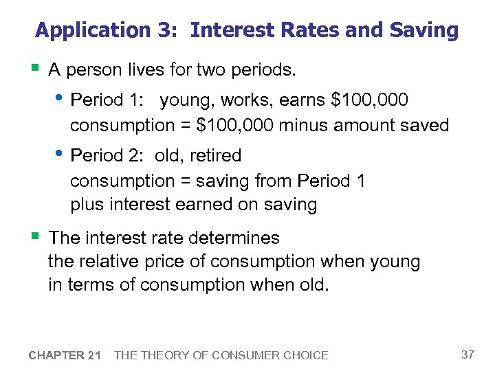 Application 3: Interest Rates and Saving § A person lives for two periods. •